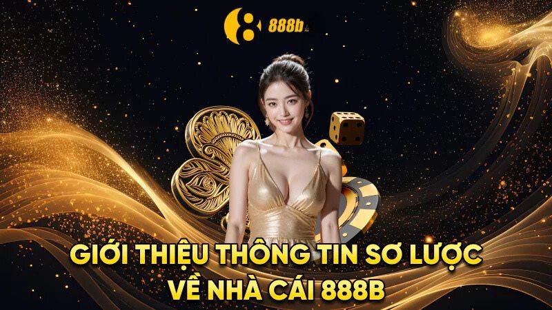 Giới thiệu thông tin sơ lược về nhà cái 888B