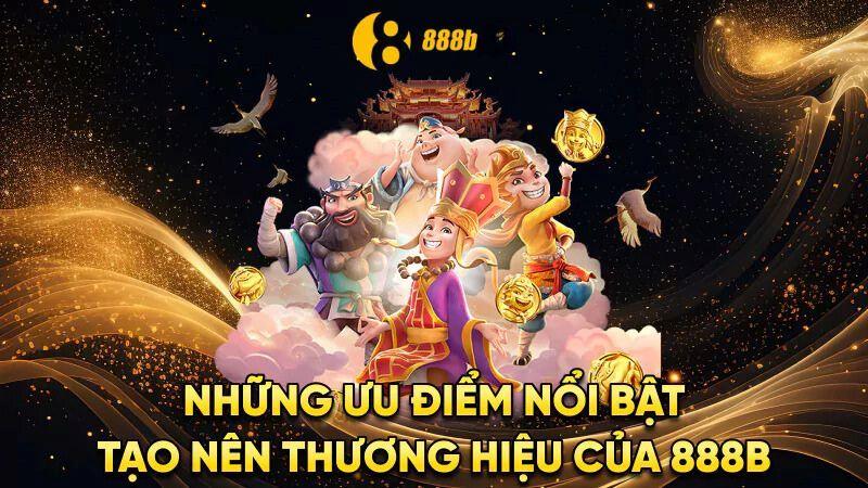 Những ưu điểm nổi bật tạo nên thương hiệu của 888B